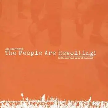 CD Jim Hightower: The People Are Revolting! (In The Very Best Sense Of The Word)
