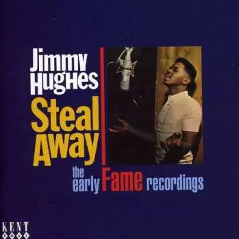 CD Jimmy Hughes: Steal Away - The Early Fame Recordings