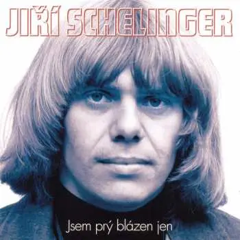 Jiří Schelinger: Jsem prý blázen jen (2 CD) - Jiří Schelinger