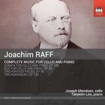 CD Joseph Joachim Raff: Complete Music For Cello And Piano: Sonata For Piano And Cello, Op. 183; Duo For Piano And Cello, Op. 59; Two Phantasy Pieces, Op. 86; Two Romances, Op. 182