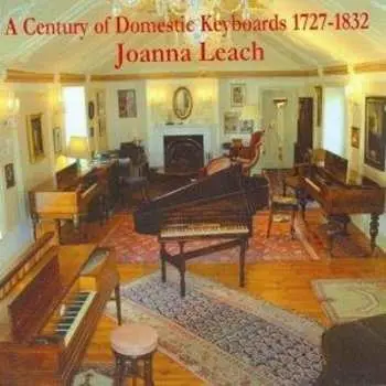 CD Joanna Leach: A Century of Domestic Keyboards 1727-1832