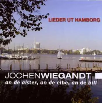 CD Jochen Wiegandt: Lieder Ut Hamborg - An De Alster, An De Elbe, An De Bill