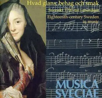 CD Johan Helmich Roman: Hvad Glans, Behag Och Smak (Svenskt 1700-tal I Musiken = Eighteenth-century Sweden In Music)