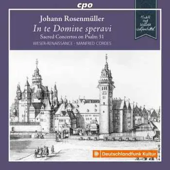 CD Johann Rosenmüller: Geistliche Konzerte Auf Psalm 31 "in Te Domine Speravi"