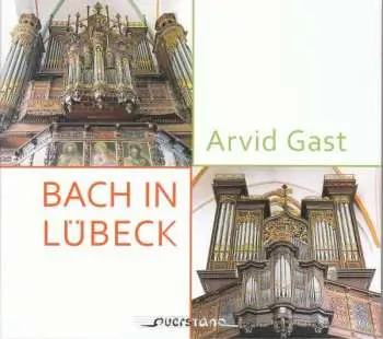 CD Johann Sebastian Bach: Arvid Gast - Bach In Lübeck