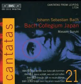 CD Johann Sebastian Bach: Cantatas 21: BWV 65 Sie Werden Aus Saba Alle Kommen - BWV 81 Jesus Schläft, Was Soll Ich Hoffen - BWV 83 Erfreute Zeit Im Neuen Bunde - BWV 190 Singet Dem Herrn Ein Neues Lied