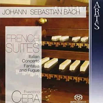 2SACD Johann Sebastian Bach: French Suites, Italian Concerto, Fantasia and Fugue