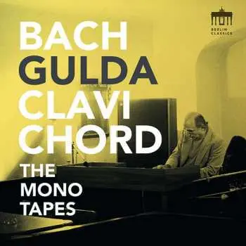 CD Johann Sebastian Bach: Friedrich Gulda, Clavichord - The Bach Mono Tapes