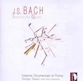CD Johann Sebastian Bach: Italienischer Gusto - Konzerte, Rekonstruktionen, Hpothesen