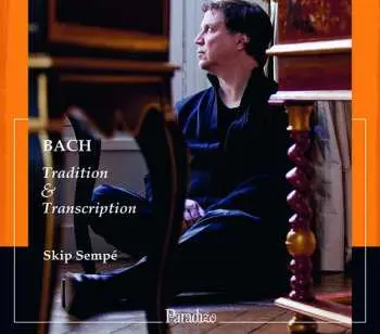 CD Johann Sebastian Bach: Skip Sempe - Bach: Tradition & Transcription