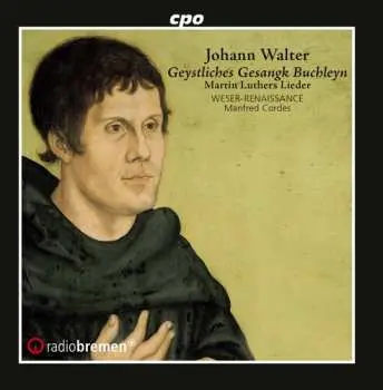CD Johann Walter: Geystliches Gesangk Buchleyn: Martin Luthers Lieder