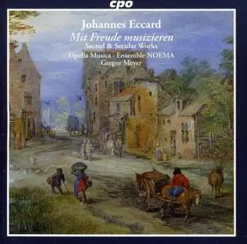 CD Johannes Eccard: Mit Freude musizieren - Sacred and Secular Works