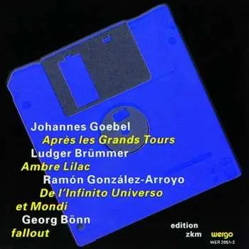 CD Johannes Goebel: Après Les Grands Tours / Ambre, Lilac / De L'Infinito Universo Et Mondi / Fallout