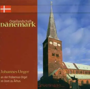 CD Johannes Unger: Danish Organ Landscape 1: Cathedral At Aarhus