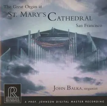 CD John Balka: The Great Organ At St. Mary's Cathedral San Francisco