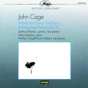 CD John Cage: Works For Piano, Toy Piano & Prepared Piano · Vol. III