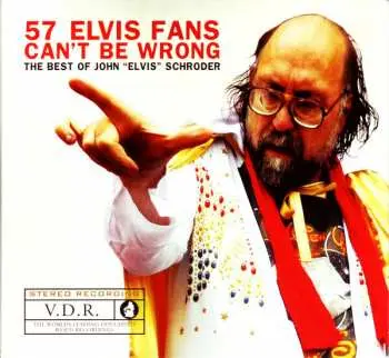 CD John "Elvis" Schroder: 57 Elvis Fans Can't Be Wrong: The Best Of John “Elvis” Schroder