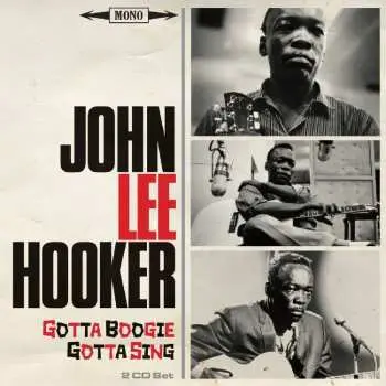2CD John Lee Hooker: Gotta Boogie, Gotta Sing