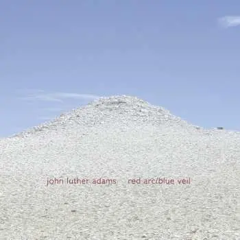 CD John Luther Adams: Red Arc / Blue Veil