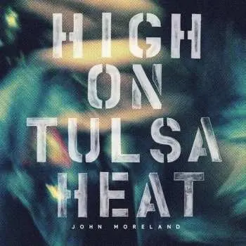 LP John Moreland: High On Tulsa Heat
