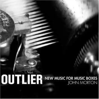 CD John Morton: Outlier: New Music For Music Boxes