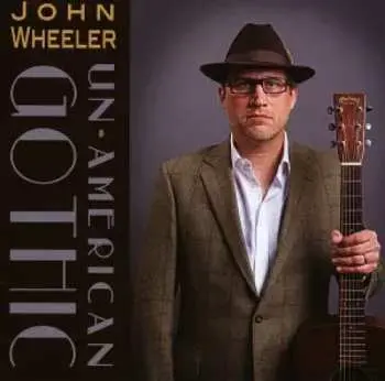 CD John Wheeler: Un-American Gothic
