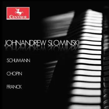 CD Johnandrew Slominski: Schumann; Chopin; Franck