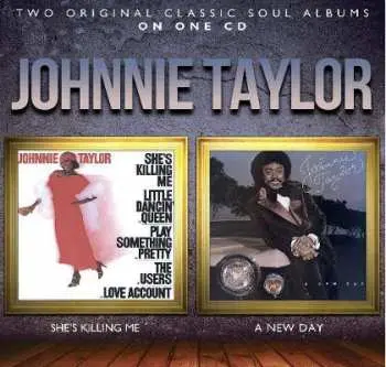CD Johnnie Taylor: She's Killing Me / A New Day