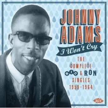 CD Johnny Adams: I Won't Cry The Complete Ric & Ron Singles 1959-1964