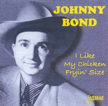 CD Johnny Bond: I Like My Chicken Fryin' Size