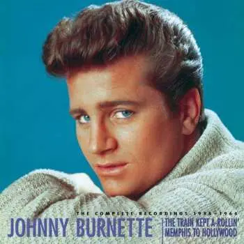9CD Johnny Burnette: The Complete Recordings 1955-1964