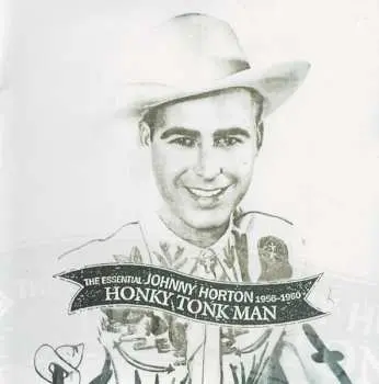 2CD Johnny Horton: Honky Tonk Man: The Essential Johnny Horton 1956-1960