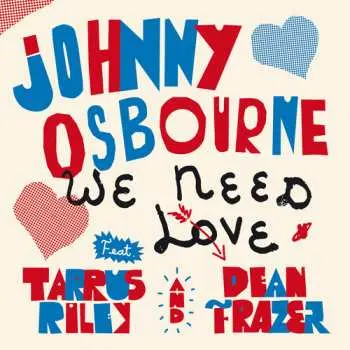 SP Johnny Osbourne Feat. Tarrus Riley & Dean Fraser: We Need Love (feat. Tarrus Riley, Dean Fraser)