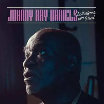 LP Johnny Ray Daniels: Whatever You Need