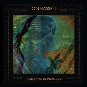 CD Jon Hassell: Listening To Pictures (Pentimento Volume One)