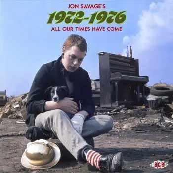 2CD Jon Savage: Jon Savage's 1972-1976 (All Our Times Have Come)