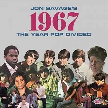 2CD Jon Savage: Jon Savage’s 1967 (The Year Pop Divided)