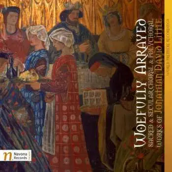 CD Jonathan David Little: Woefully Arrayed: Sacred & Secular Choral & Polychoral