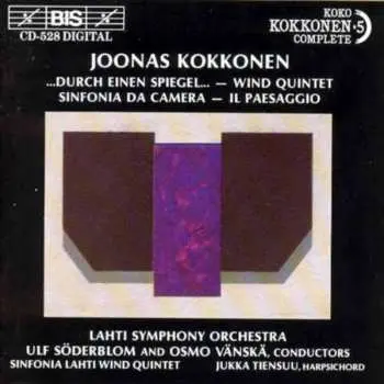 CD Joonas Kokkonen: Durch Einen Spiegel - Wind Quintet - Sinfonia Da Camera - Il Paesaggio