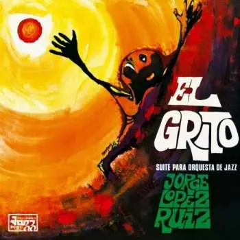 LP Jorge López Ruiz: El Grito (Suite Para Orquesta De Jazz)