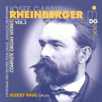 CD Josef Rheinberger: Complete Organ Works Vol. 3