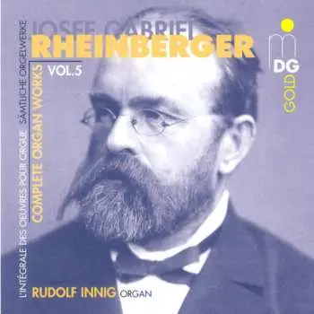 CD Josef Rheinberger: Complete Organ Works Vol. 5