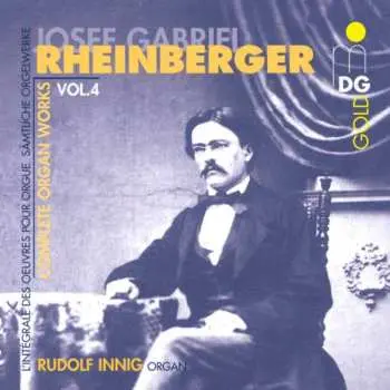 CD Josef Rheinberger: Complete Organ Works Vol. 4