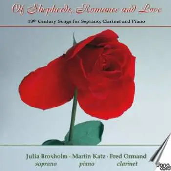 CD Julia Broxholm: Of Shepherds, Romance And Love: 19th Century Songs For Soprano, Clarinet And Piano