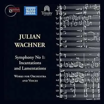 3CD Julian Wachner: Symphony No. 1: Incantations And Lamentations / Works For Orchestra And Voices