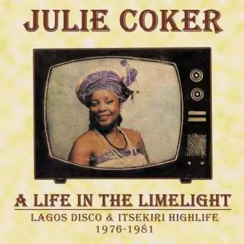 LP Julie Coker: A Life In The Limelight (Lagos Disco & Itsekiri Highlife 1976-1981)
