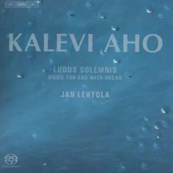 SACD Kalevi Aho: Ludus Solemnis - Music For And With Organ