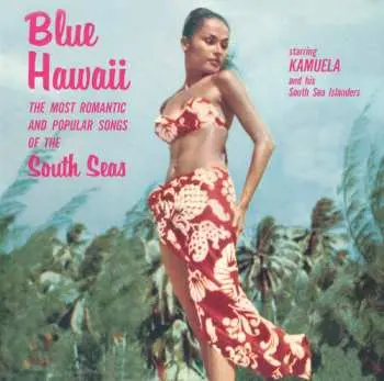 CD Kamuela And His South Sea Islanders: Blue Hawaii: The Most Romantic & Popular Sounds Of The South Seas