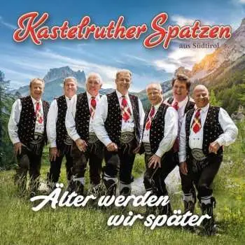 CD Kastelruther Spatzen: Älter Werden Wir Später