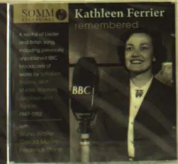 CD Kathleen Ferrier: Kathleen Ferrier Remembered: Broadcasts Of British Songs And German Lieder 1947-1952